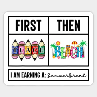 First teach the beach I am earning a summer break Sticker